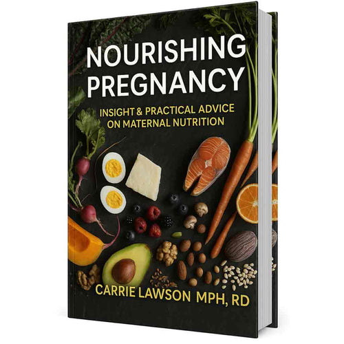 “Nourish Baby, Nourish You” - “Evidence-Based Guidance on Prenatal Wellness Through Whole Foods”